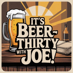 Beer-Thirty by Joe!
