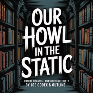 Our Howl in the Static