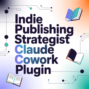 Indie Publishing Strategist Claude CoWorker Plug-In