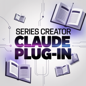 Series Creator Claude Plug-In
